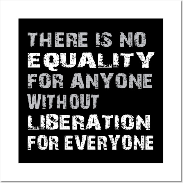 Equality Liberation for Everyone - grunge Wall Art by Jitterfly